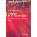 Pedagogies for the Post-Anthropocene: Lessons from Apocalypse, Revolution & Utopia