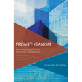 Prometheanism: Technology, Digital Culture and Human Obsolescence