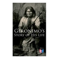 Geronimo's Story of His Life: With Original Photos