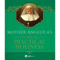 Mother Angelica's Guide to Practical Holiness: His Home and His Angels