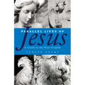 Parallel Lives of Jesus: A Guide to the Four Gospels