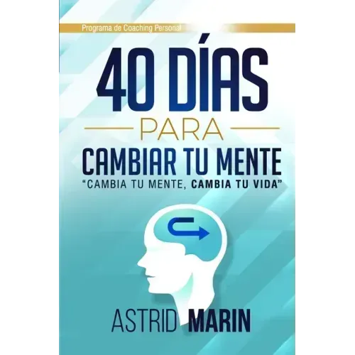 40 Días para Cambiar tu Mente: Cambia tu Mente, Cambia tu Vida