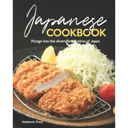 Japanese Cookbook: Plunge into the diversified Cuisine of Japan