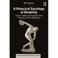 A Historical Sociology of Disability: Human Validity and Invalidity from Antiquity to Early Modernity