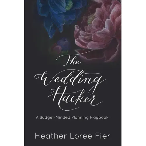 The Wedding Hacker: A Budget-Minded Planning Playbook