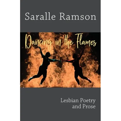 Dancing in the Flames: Lesbian Poetry and Prose