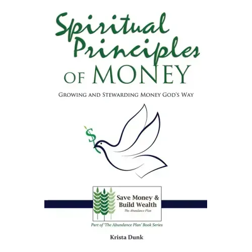 Spiritual Principles of Money: Growing and Stewarding Money God's Way