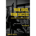 Your Voice, Your Success: Effective Guidelines for Yoga Teachers and Everyone Who Speaks for a Living