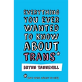 Everything You Ever Wanted to Know about Trans (But Were Afraid to Ask)