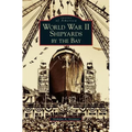 World War II Shipyards by the Bay