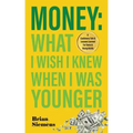 Money What I Wish I Knew When I Was Younger: A Cautionary Tale & Lessons Learned For Teens & Young Adults