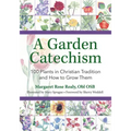 A Garden Catechism: 100 Plants in Christian Tradition and How to Grow Them