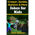 Creeper, Zombie, Skeleton and More Jokes for Kids