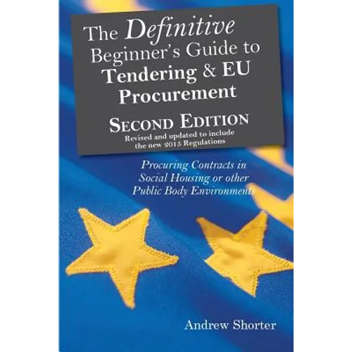 The Definitive Beginner's Guide to Tendering and EU Procurement: Procuring Contracts in Social Housing or other Public Body Environments