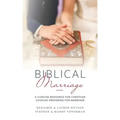 Biblical Marriage: A Concise Resource for Christian Couples Preparing for Marriage