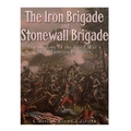 The Iron Brigade and Stonewall Brigade: The History of the Civil War's Most Famous Brigades