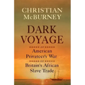 Dark Voyage: An American Privateer's War on Britain's African Slave Trade