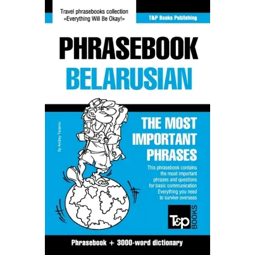 Phrasebook - Belarusian - The most important phrases: Phrasebook and 3000-word dictionary