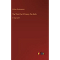 The Third Part Of Henry The Sixth: in large print