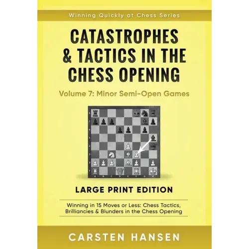 Catastrophes & Tactics in the Chess Opening - Volume 7: Minor Semi-Open Games - Large Print Edition: Winning in 15 Moves or Less: Chess Tactics, Brill