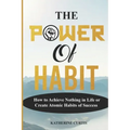 The Power of Habit: How to Achieve Nothing in Life or Create Atomic Habits of Success