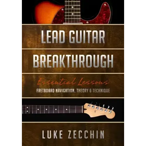 Lead Guitar Breakthrough: Fretboard Navigation, Theory & Technique (Book + Online Bonus)