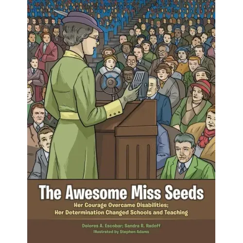 The Awesome Miss Seeds: Her Courage Overcame Disabilities; Her Determination Changed Schools and Teaching