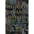 History, Sex and Syphilis: Famous Syphilitics and Their Private Lives