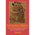 From Servants to Workers: South African Domestic Workers and the Democratic State