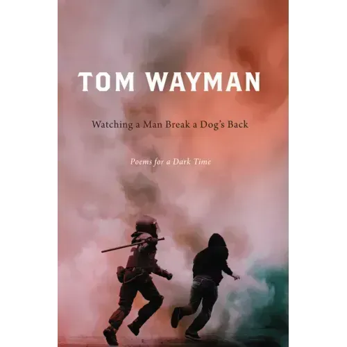 Watching a Man Break a Dog's Back: Poems for a Dark Time