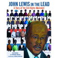 John Lewis in the Lead: A Story of the Civil Rights Movement