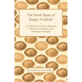 The Great Sport of Rugby Football - A Collection of Classic Magazine Articles on the History and Techniques of Rugby
