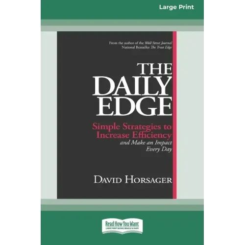 The Daily Edge: Simple Strategies to Increase Efficiency and Make an Impact Every Day [16 Pt Large Print Edition]