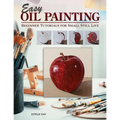 Easy Oil Painting: Beginner Tutorials for Small Still Life