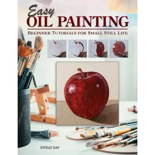 Easy Oil Painting: Beginner Tutorials for Small Still Life