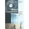 Blessed Contradictions: How the Bible Contradicts and Completes Itself