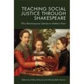 Teaching Social Justice Through Shakespeare: Why Renaissance Literature Matters Now