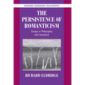 The Persistence of Romanticism: Essays in Philosophy and Literature