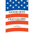 Good Bye Old Glory