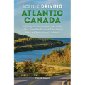 Scenic Driving Atlantic Canada: Exploring the Most Spectacular Back Roads of Nova Scotia, New Brunswick, Prince Edward Island, and Newfoundland & Labr