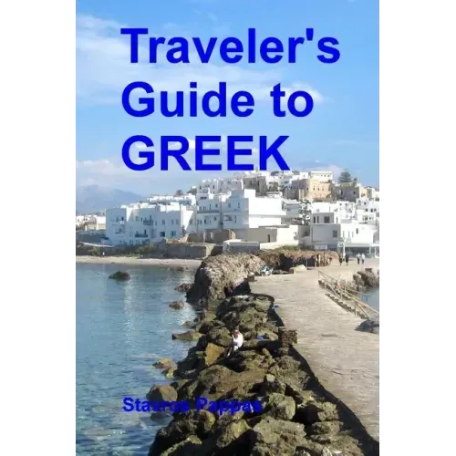 Traveler's Guide to Greek: A quick start guide for conversing in Greek