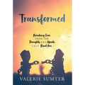 Transformed: Breaking Free from the Thoughts and Words that Bind You