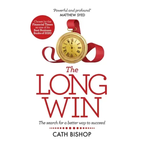 The Long Win - 1st Edition: The Search for a Better Way to Succeed