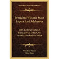 President Wilson's State Papers and Addresses: With Editorial Notes, a Biographical Sketch, an Introduction and an Index