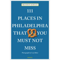111 Places in Philadelphia That You Must Not Miss