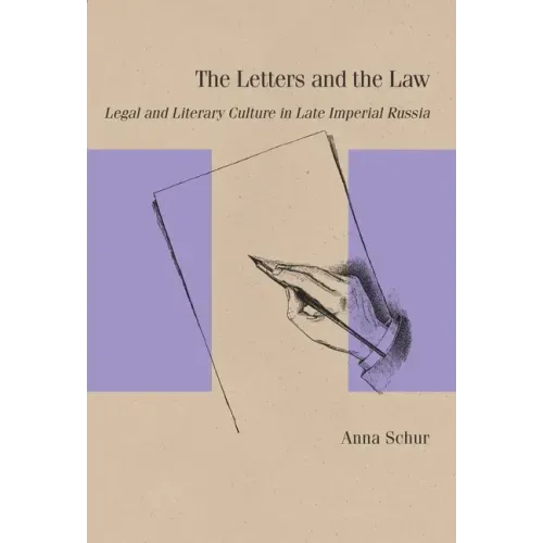 The Letters and the Law: Legal and Literary Culture in Late Imperial Russia
