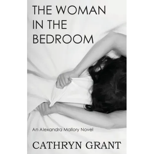 The Woman In the Bedroom: (A Psychological Suspense Novel) (Alexandra Mallory Book 6)