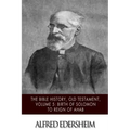 The Bible History, Old Testament, Volume 5: Birth of Solomon to Reign of Ahab