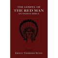 The Gospel of the Red Man: An Indian Bible an Indian Bible