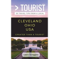 Greater Than a Tourist- Cleveland Ohio: 50 Travel Tips from a Local